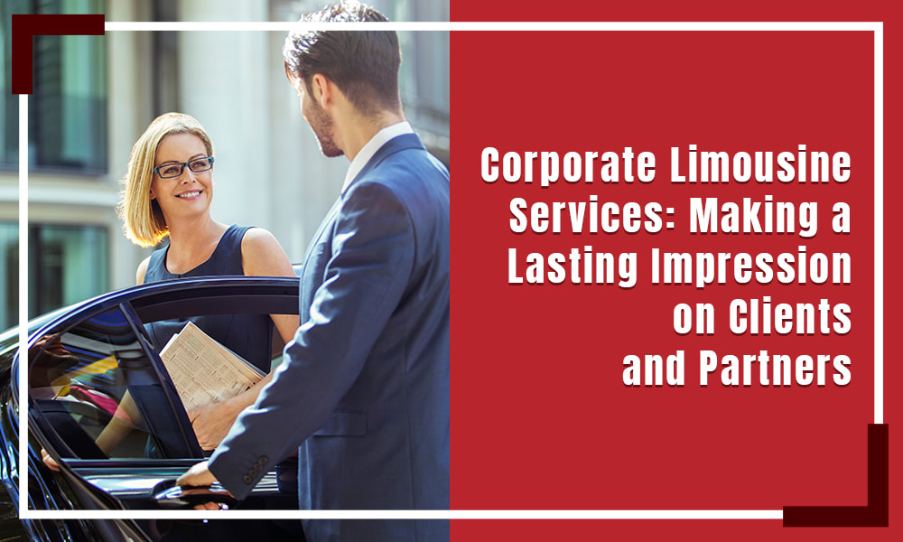 Corporate Limousine Services: Making a Lasting Impression on Clients and Partners-Limostop