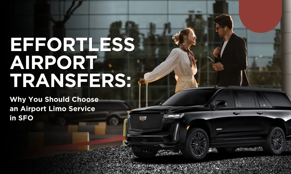 Effortless Airport Transfers: Why You Should Choose an Airport Limo Service in SFO-Limostop