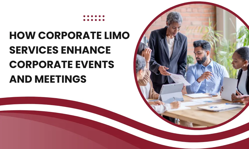 How Corporate Limo Services Enhance Corporate Events and Meetings-Limostop