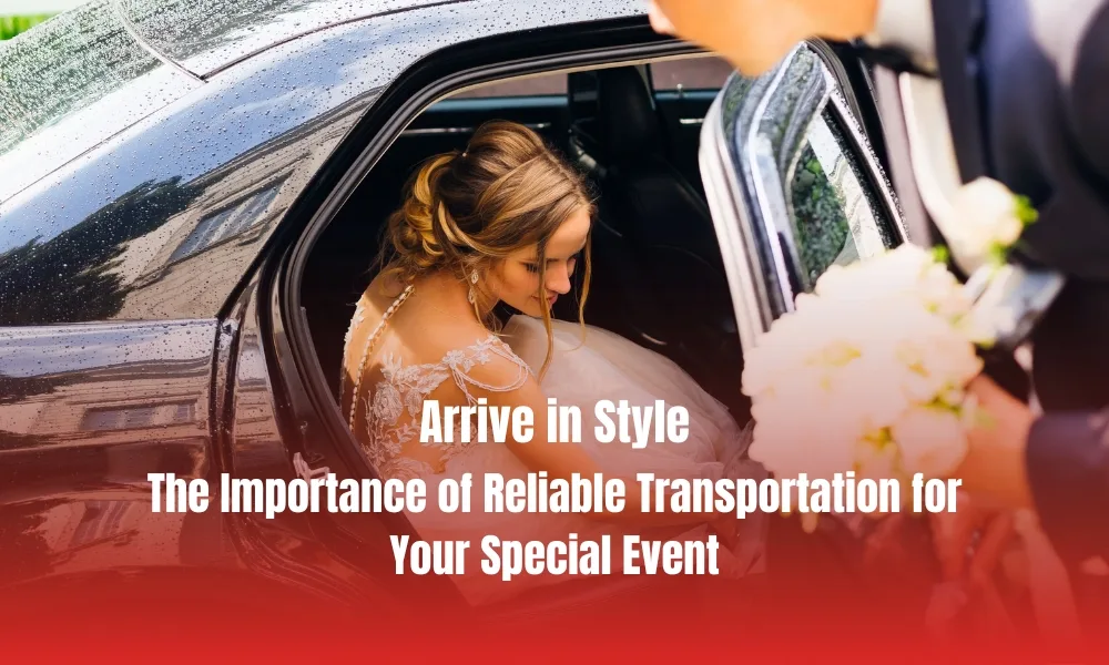 Arrive in Style: The Importance of Reliable Transportation for Your Special Event-Limostop